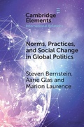 Cover: Norms, Practices, and Social Change in Global Politics - Cambridge University Press