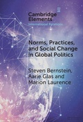 Cover: Norms, Practices, and Social Change in Global Politics - Cambridge University Press