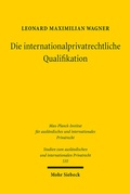 Abbildung von: Die internationalprivatrechtliche Qualifikation - Mohr Siebeck