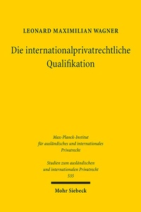 Abbildung von: Die internationalprivatrechtliche Qualifikation - Mohr Siebeck
