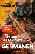 Cover: Die wahre Geschichte der Germanen - Propyl&auml;en