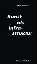 Cover: Sabeth Buchmann. Kunst als Infrastruktur. Riemenschneider Lectures Band 3 - K&ouml;nig, Walther