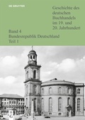 Cover: Geschichte des Deutschen Buchhandels im 19. und 20. Jahrhundert. Band 4 Bundesrepublik Deutschland Teil 1 - De Gruyter