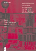 Cover: Geschichte des deutschen Buchhandels im 19. und 20. Jahrhundert. Band 1: Das Kaiserreich 1871-1918. Teil 3 - De Gruyter