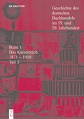Cover: Geschichte des Deutschen Buchhandels im 19. und 20. Jahrhundert. Band 1 Das Kaiserreich 1871-1918 Teil 3 - De Gruyter