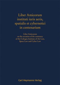 Abbildung von: Liber Amicorum instituti iuris aeris, spatialis et cybernetici in centenarium - Carl Heymanns Verlag