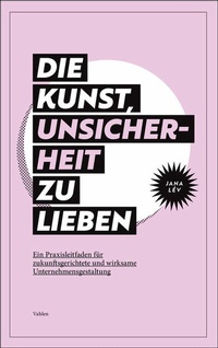 Abbildung von: Die Kunst, Unsicherheit zu lieben - Vahlen