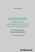 Cover: Grundwissen Buchf&uuml;hrung, Jahresabschluss, Kosten- und Leistungsrechnung - Kohlhammer