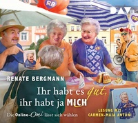Abbildung von: Ihr habt es gut, ihr habt ja mich. Die Online-Omi lässt sich wählen - Der Audio Verlag