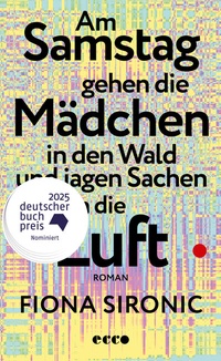 Abbildung von: Am Samstag gehen die Mädchen in den Wald und jagen Sachen in die Luft - Ecco Verlag