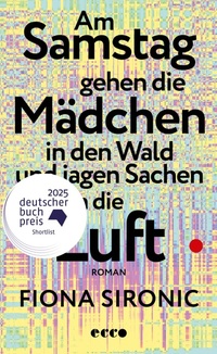 Bild vergrößern Bild: Am Samstag gehen die Mädchen in den Wald und jagen Sachen in die Luft - Ecco Verlag