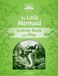 Abbildung von: Classic Tales Second Edition: Level 3: The Little Mermaid Activity Book & Play - Oxford University Press
