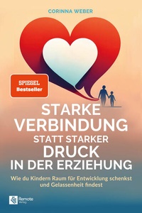 Abbildung von: Starke Verbindung statt starker Druck in der Erziehung - Remote Verlag