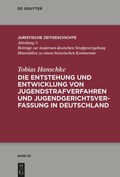 Cover: Die Entstehung und Entwicklung von Jugendstrafverfahren und Jugendgerichtsverfassung in Deutschland - De Gruyter