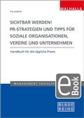 Cover: Sichtbar werden! PR-Strategien und Tipps f&uuml;r soziale Organisationen, Vereine und Unternehmen - Walhalla