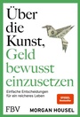 Cover: &Uuml;ber die Kunst, Geld bewusst einzusetzen - FinanzBuch Verlag