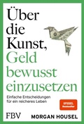 Cover: &Uuml;ber die Kunst, Geld bewusst einzusetzen - FinanzBuch Verlag