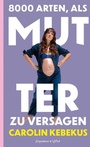 Cover: 8000 Arten, als Mutter zu versagen - Kiepenheuer & Witsch