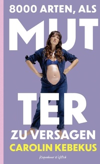 Bild: 8000 Arten, als Mutter zu versagen - Kiepenheuer & Witsch