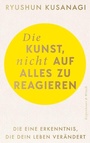 Cover: Die Kunst, nicht auf alles zu reagieren - Kiepenheuer & Witsch