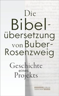 Cover: Die Bibel&uuml;bersetzung von Buber-Rosenzweig - J&uuml;discher Verlag im Suhrkamp Verlag