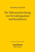 Bild: Die Tatbestandswirkung von Verwaltungsakten und Beschl&uuml;ssen - Mohr Siebeck