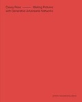 Cover: Casey Reas: Making Pictures with Generative Adversarial Networks - Anteism Books