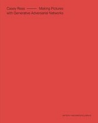 Enlarge image Cover: Casey Reas: Making Pictures with Generative Adversarial Networks - Anteism Books
