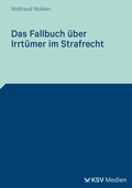 Cover: Das Fallbuch &uuml;ber Irrt&uuml;mer im Strafrecht - KSV Medien
