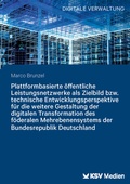 Cover: Plattformbasierte &ouml;ffentliche Leistungsnetzwerke als Zielbild bzw. technische Entwicklungsperspektive f&uuml;r die weitere Gestaltung der digitalen Transformation des f&ouml;deralen Mehrebenensystems der Bundesrepublik Deutschland - KSV Medien