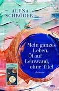 Cover: Mein ganzes Leben, &Ouml;l auf Leinwand, ohne Titel - dtv