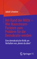 Cover: Am Rand der Mitte - Wie Mainstream-Parteien zum Problem f&uuml;r die Demokratie werden - Springer VS