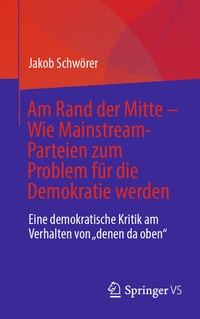 Enlarge image Cover: Am Rand der Mitte - Wie Mainstream-Parteien zum Problem für die Demokratie werden - Springer VS