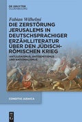 Cover: Die Zerst&ouml;rung Jerusalems in deutschsprachiger Erz&auml;hlliteratur &uuml;ber den J&uuml;disch-R&ouml;mischen Krieg - De Gruyter Oldenbourg