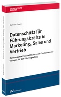 Cover: Datenschutz f&uuml;r F&uuml;hrungskr&auml;fte in Marketing, Sales und Vertrieb - Fachmedien Recht und Wirtschaft