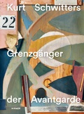 Cover: Kurt Schwitters - Grenzg&auml;nger der Avantgarde - Hirmer