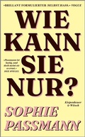 Cover: Wie kann sie nur? - Kiepenheuer & Witsch