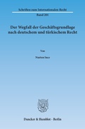 Bild: Der Wegfall der Gesch&auml;ftsgrundlage nach deutschem und t&uuml;rkischem Recht - Duncker & Humblot