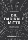 Cover: Die Radikale Mitte - Kohlhammer