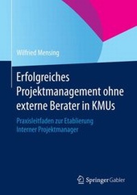 Abbildung von: Erfolgreiches Projektmanagement ohne externe Berater in KMUs - Springer Gabler