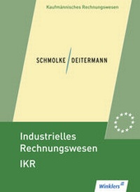 Abbildung von: Industrielles Rechnungswesen - IKR - Winklers Verlag