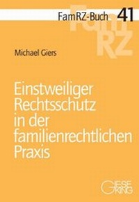 Abbildung von: Einstweiliger Rechtsschutz in der familienrechtlichen Praxis - Gieseking