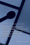 Cover: Das franz&ouml;sische Chanson im Licht medialer (R)evolutionen. La chanson fran&ccedil;aise &agrave; la lumi&egrave;re des (r)&eacute;volutions m&eacute;diatiques - K&ouml;nigshausen & Neumann