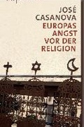 Cover: Europas Angst vor der Religion - Berlin University Press