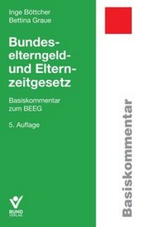 Abbildung von: Bundeselterngeld- und Elternzeitgesetz - Bund-Verlag