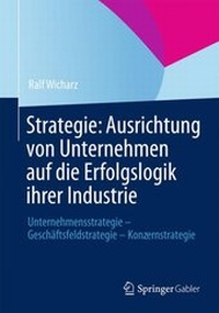 Abbildung von: Strategie: Ausrichtung von Unternehmen auf die Erfolgslogik ihrer Industrie - Springer Gabler