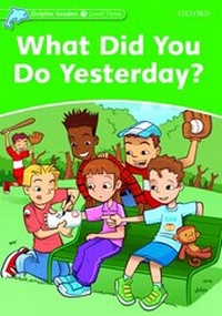 Enlarge image Cover: Dolphin Readers: Level 3: What Did You Do Yesterday? - Oxford University Press