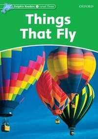 Enlarge image Cover: Dolphin Readers: Level 3: Things That Fly - Oxford University Press