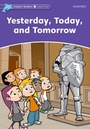 Cover: Dolphin Readers: Level 4: Yesterday, Today, and Tomorrow - Oxford University Press