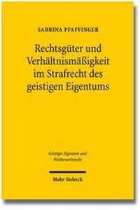 Abbildung von: Rechtsgüter und Verhältnismäßigkeit im Strafrecht des geistigen Eigentums - Mohr Siebeck